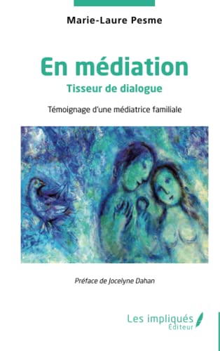 En médiation: tisseur de dialogue - témoignage d'une médiatrice familiale