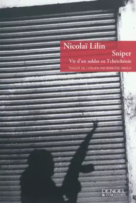 Sniper: Vie d'un soldat en Tchétchénie - Nicolaï Lilin, Marilène Raiola