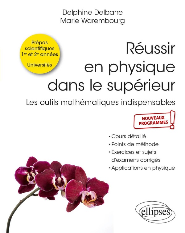 Réussir en physique dans le supérieur: les outils mathématiques indispensables, prépas scientifiques 1re et 2e années, universités, nouveaux programmes: cours détaillé, points de méthode, exercices et sujets d'examens corrigés, applications en physique
