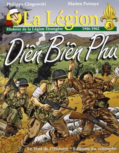 La Légion. Vol. 3. Diên Biên Phu: histoire de la Légion Etrangère, 1946-1962