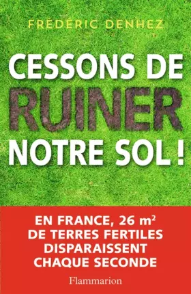 Cessons de ruiner notre sol!