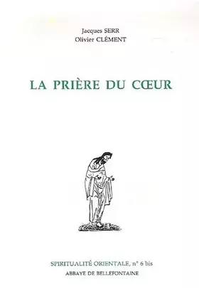 La Prière du coeur - O. Clément, J. Serr