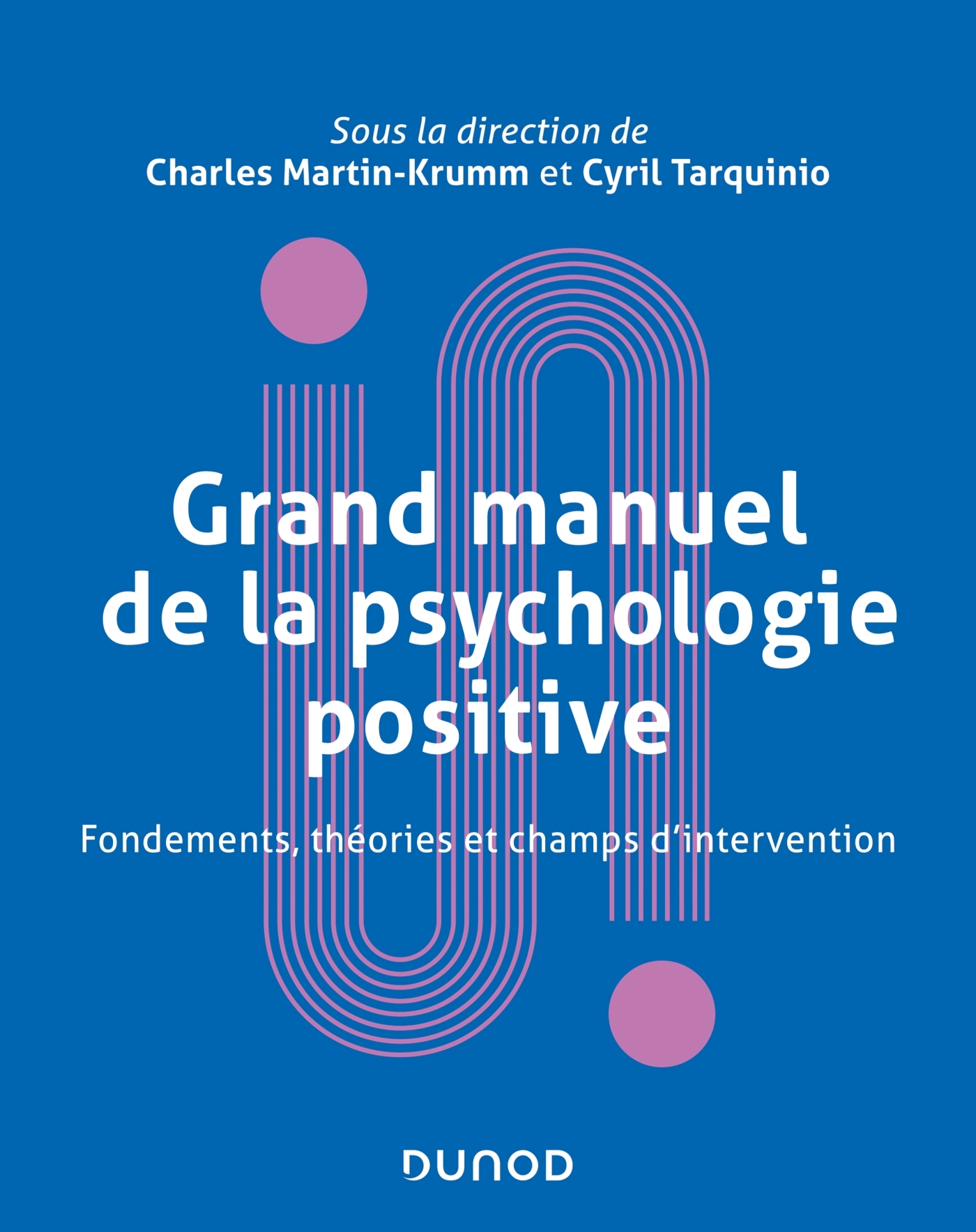 Grand manuel de psychologie positive - Fondements, théories et champs d'intervention - Fondements, théories et champs d'intervention