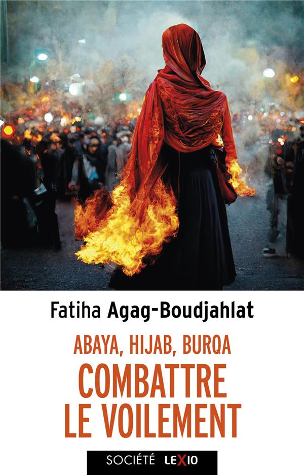 Abaya, hijab, burqa: combattre le voilement: entrisme islamiste et multiculturalisme