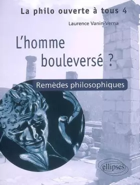 T4 L'homme bouleversé? Remèdes philosophiques