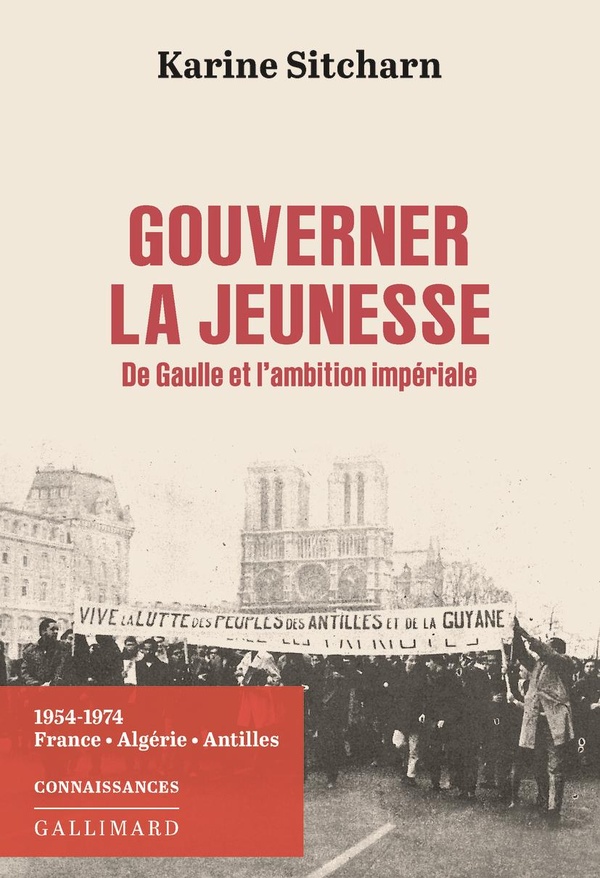 Gouverner la jeunesse: De Gaulle et l'ambition impériale: 1954-1974, France, Algérie, Antilles