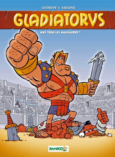 Gladiatorus t.1 - avé tous les massacrer!
