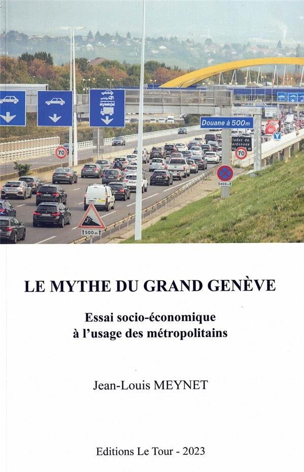Le mythe du grand Genève: Essai socio-économique à l'usage des métropolitains