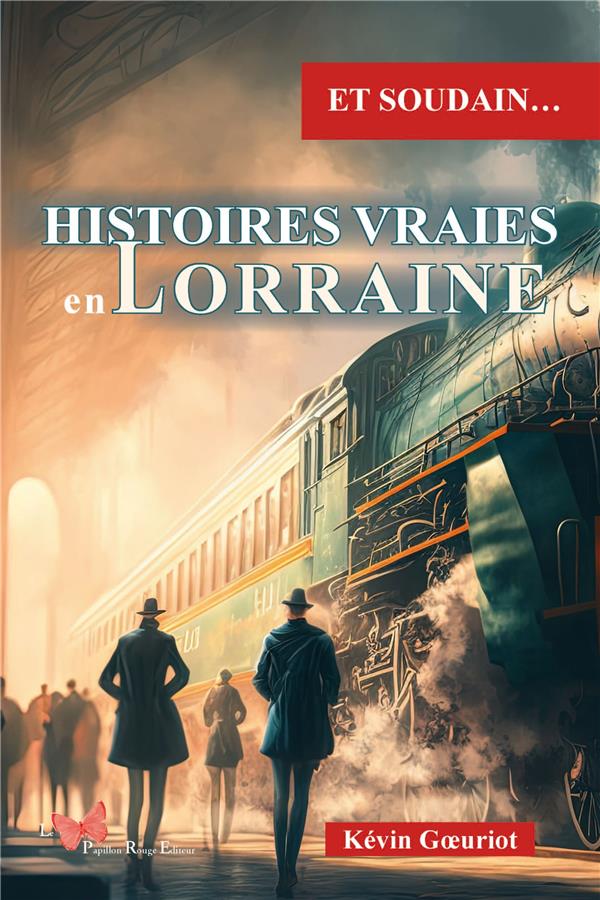 Et soudain...: histoires vraies en Lorraine