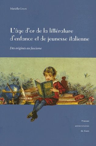 L'âge d'or de la littérature d'enfance et de la jeunesse italienne - des origines au fascisme
