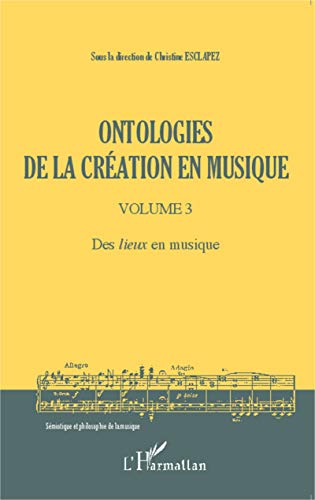 Ontologies de la création en musique Tome 3 - des lieux en musique