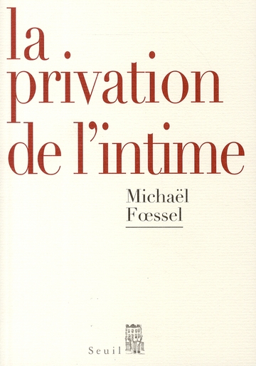 La Privation de l'intime - Mises en scènes politiques des sentiments