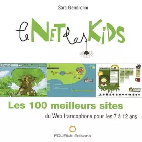 Le net des kids - les 100 meilleurs sites du web francophone pour les 7 à 12 ans