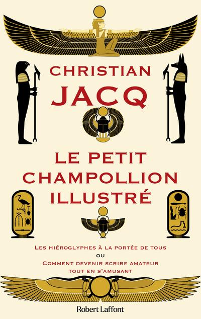 Le Petit Champollion illustré: les hiéroglyphes à la portée de tous ou Comment devenir scribe amateur tout en s'amusant