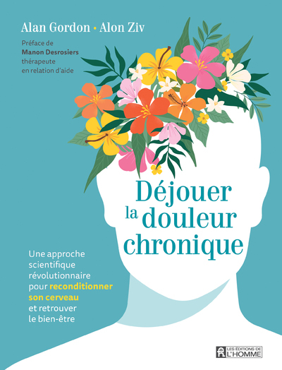 Déjouer la douleur chronique: Une approche scientifique révolutionnaire pour reconditionner son cerveau et retrouver le bien-être