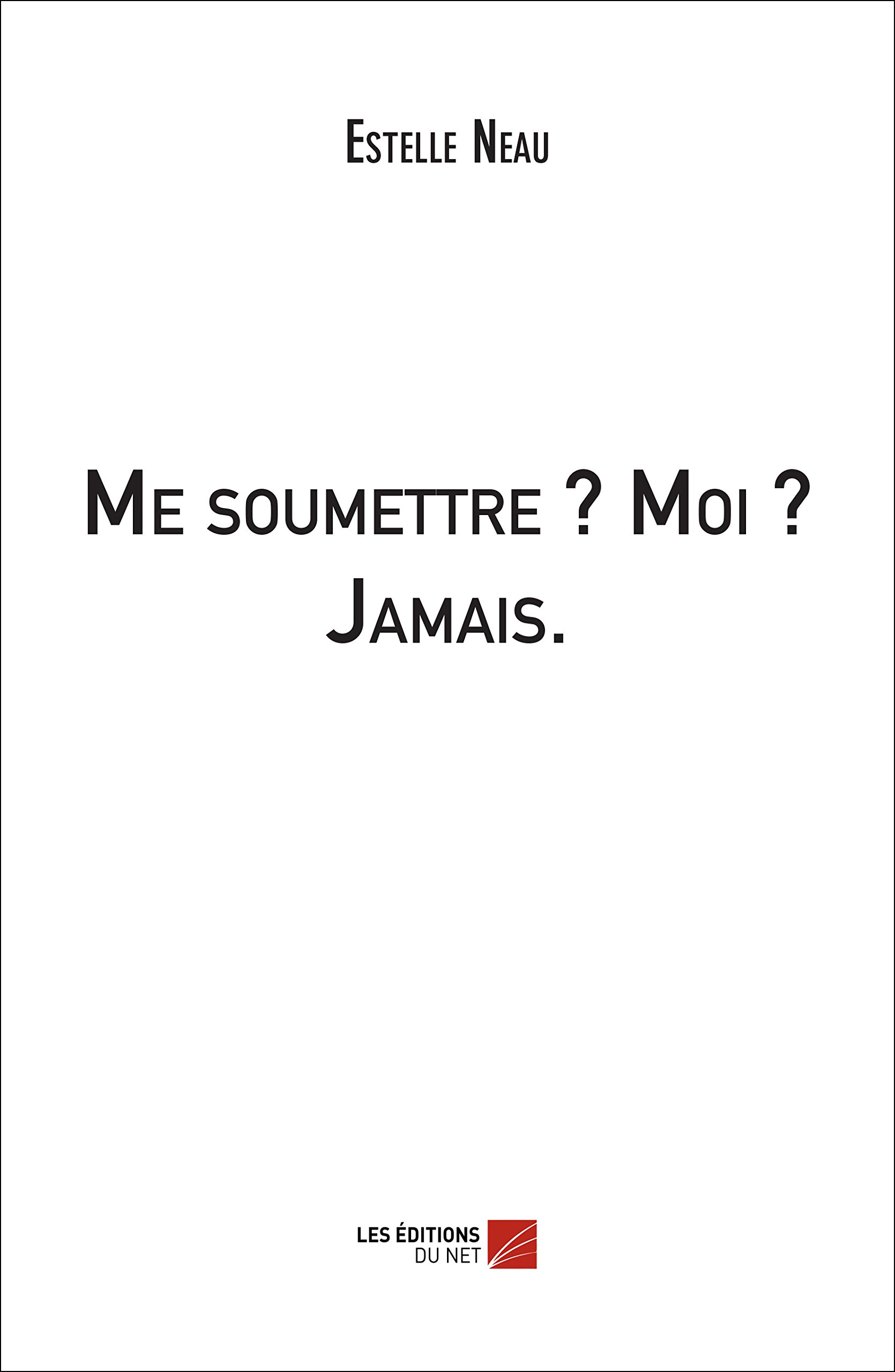 Me soumettre? moi? jamais