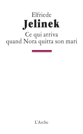 Ce qui arriva quand Nora quitta son mari - Elfriede Jelinek, Louis-Charles Sirjacq