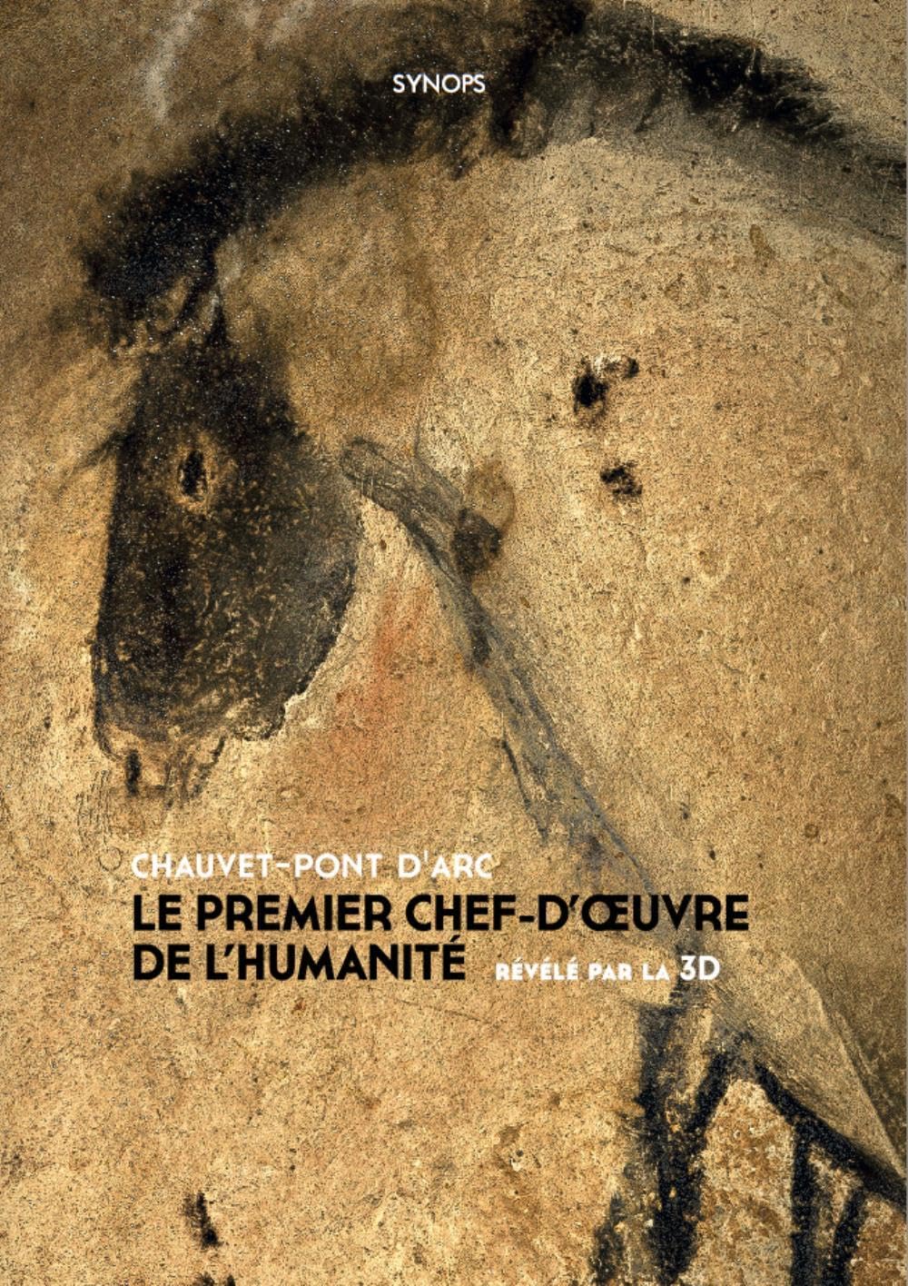Chauvet-Pont d'Arc: Le premier chef-d'oeuvre de l'humanité (3e édition)