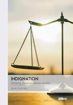 Indignation: Mobbing, sexisme, dérives racistes