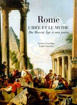 Rome, l'idée et le mythe: du Moyen Age à nos jours