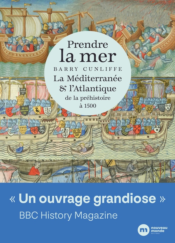 Prendre la mer: la Méditerranée & l'Atlantique: de la préhistoire à 1500