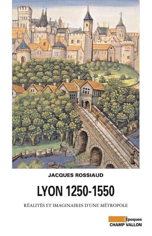 Lyon 1250-1550 - réalités et imaginaires d'une métropol