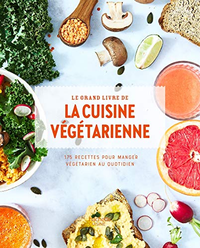 Le grand livre de la cuisine végétarienne Nouvelle édition - 175 recettes pour manger végétarien au quotidien