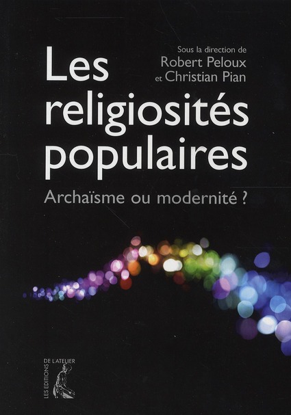 Les religiosités populaires - archaïsme ou modernité?