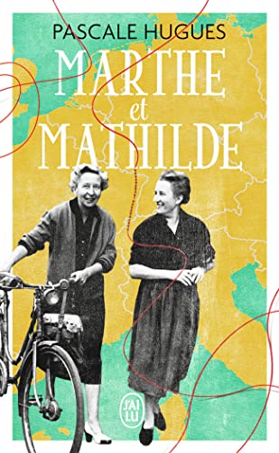 Marthe et Mathilde - L'histoire vraie d'une incroyable amitié (1902-2001)
