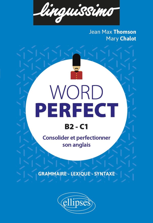 Word perfect, B2-C1: consolider et perfectionner son anglais: grammaire, lexique, syntaxe