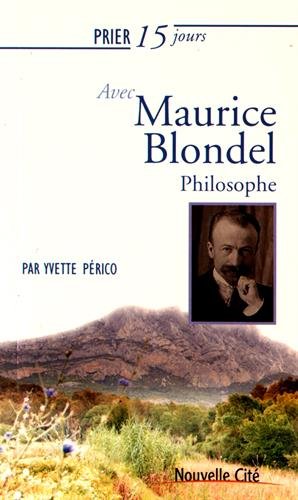 Prier 15 jours avec... Tome 188: Maurice Blondel - philosophe