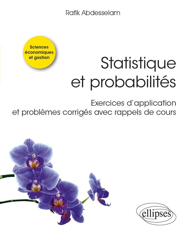 Statistique et probabilités: exercices d'application et problèmes corrigés avec rappels de cours: sciences économiques et gestion