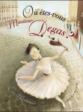 Où êtes-vous Monsieur Degas? - Eva Montanari