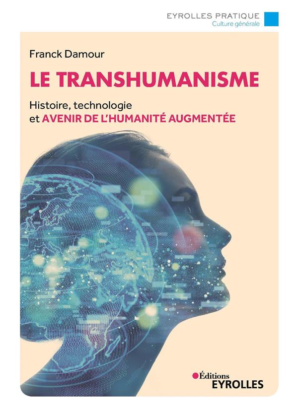 Le transhumanisme: histoire, technologie et avenir de l'humanité augmentée
