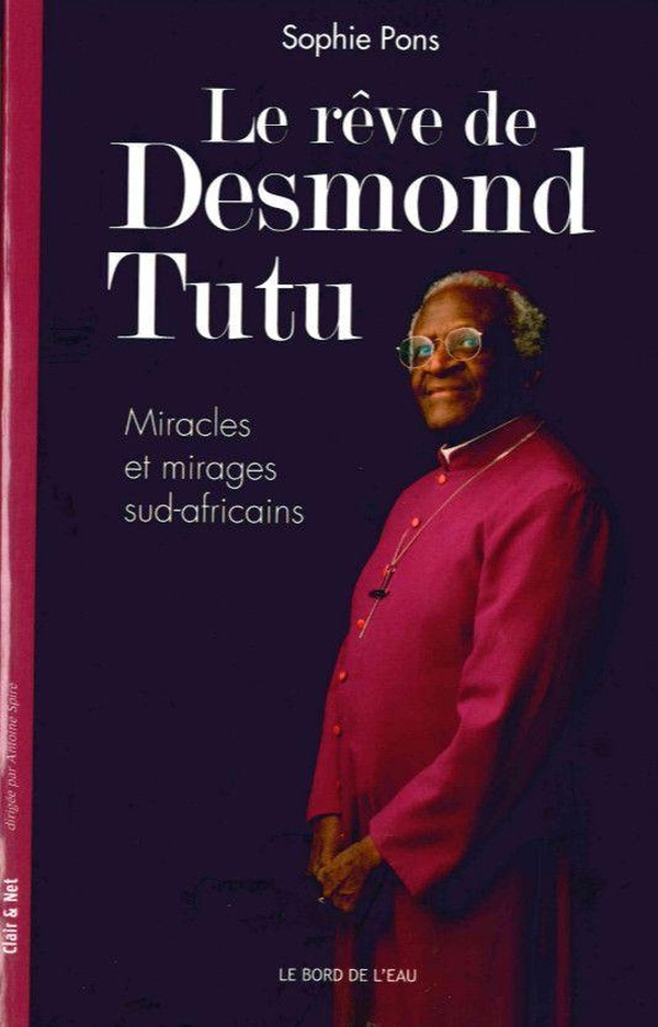 Le rêve de Desmond Tutu - miracles et mirages sud-africains
