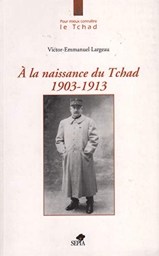 À la naissance du Tchad 1903-1913