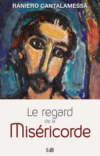 Le regard de la miséricorde - petit traité sur la miséricorde de Dieu et celle de l'homme