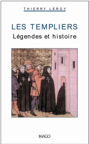 Les templiers - légendes et histoire