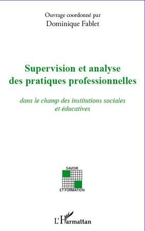 Supervision et analyse des pratiques professionnelles - dans le champ des institutions sociales et éducatives