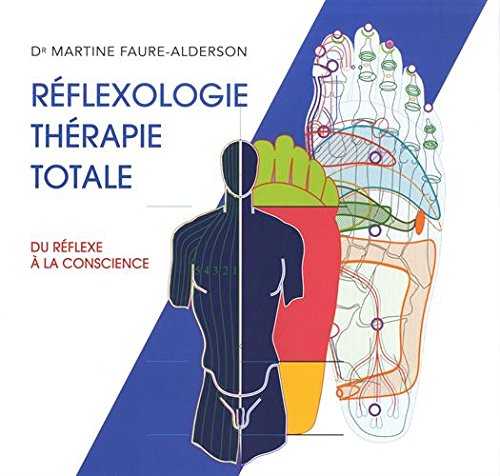 Réflexologie: thérapie totale: du réflexe à la conscience