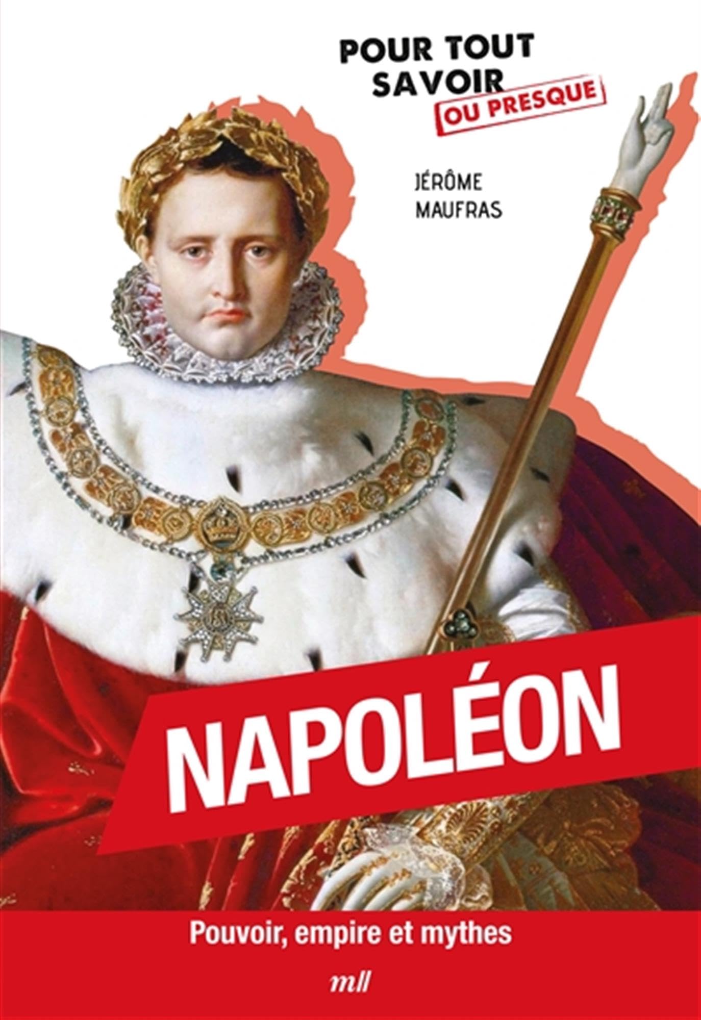 Napoléon: Pouvoir, empire et mythes