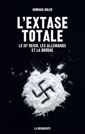 L'extase totale: le IIIe Reich, les Allemands et la drogue