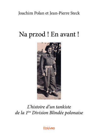 Na przod! en avant! - l'histoire d'un tankiste de la 1ere division blindee polonaise