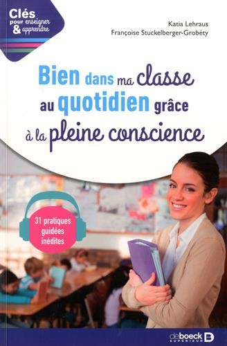 Clés pour enseigner et apprendre: bien dans ma classe au quotidien grâce à la pleine conscience