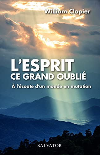 L'Esprit ce grand oublié - plaidoyer pour une Humanité ouverte
