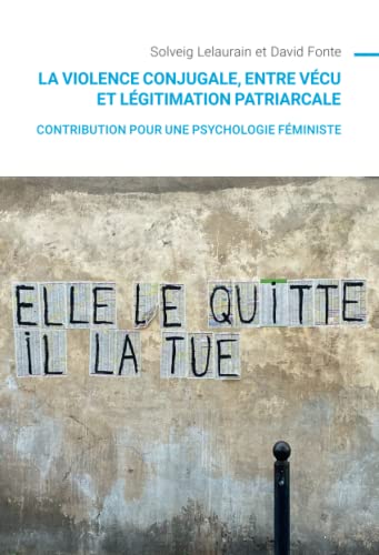 La violence conjugale, entre vécu et légitimation patriarcale: contribution pour une psychologie féministe