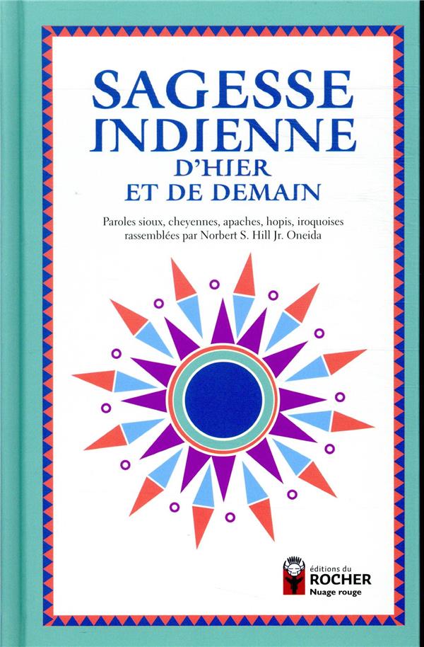 Sagesse indienne d'hier et de demain - Paroles sioux, cheyennes, apaches, hopis, iroquoises rassemblées par Norbert S. Hill Jr. Oneida