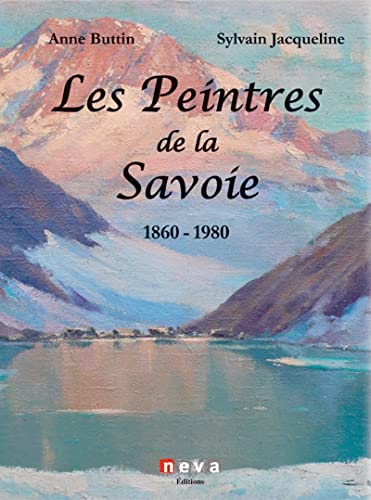 Les peintres de la Savoie - 1860-1980