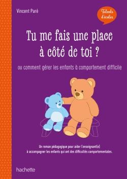 Tu me fais une place à côté de toi? ou Comment gérer les enfants à comportement difficile: un roman pédagogique pour aider l'enseignant(e) à accompagner les enfants qui ont des difficultés comportementales