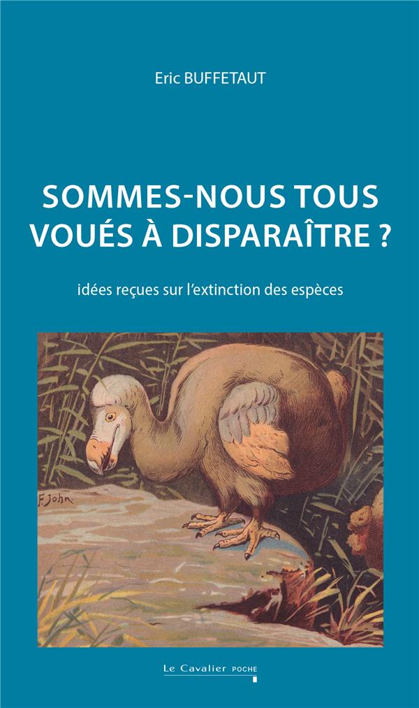 Sommes-nous tous voués à disparaître?: idées reçues sur l'extinction des espèces